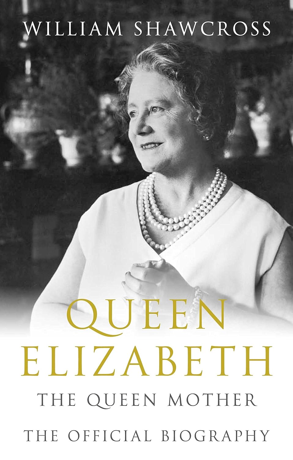 Queen Elizabeth: The Queen Mother: The Official Biography - William Shawcross