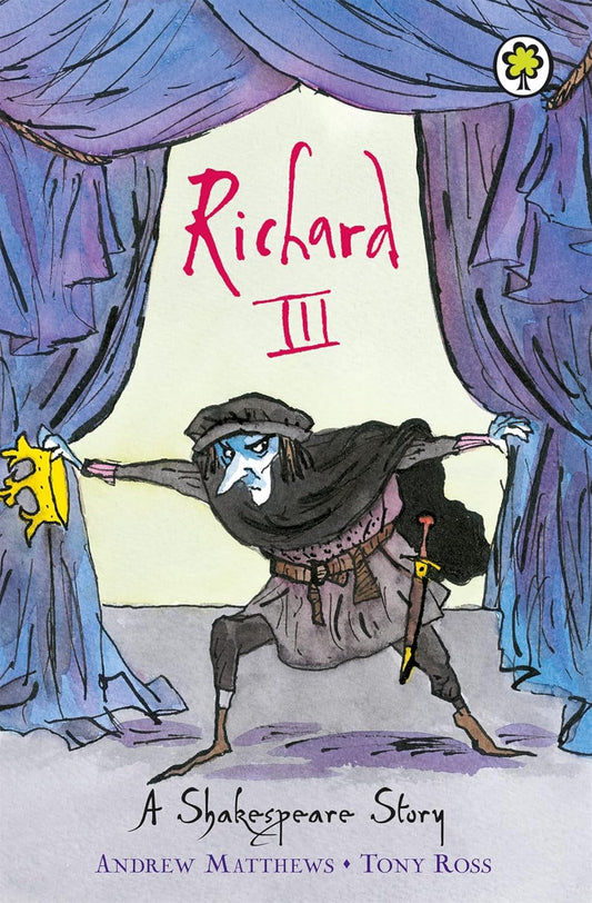 Richard III: A Shakespeare Story - Andrew Matthews | Tony Ross