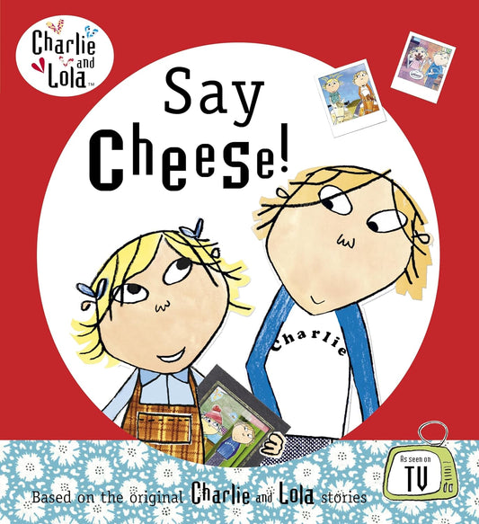 Say Cheese! (Charlie & Lola) - Lauren Child