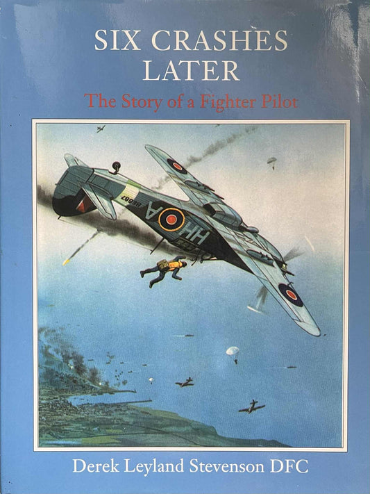 Six Crashes Later: The Story of a Fighter Pilot - Derek Leyland Stevenson - SIGNED