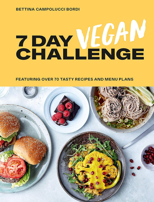 7 Day Vegan Challenge: Featuring Over 70 Tasty Recipes and Menu Plans - Bettina Campolucci Bordi