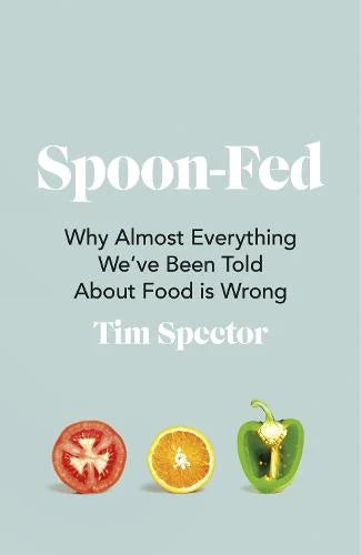 Spoon-Fed: Why Almost Everything We've Been Told About Food is Wrong - Tim Spector