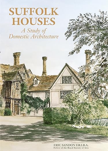 Suffolk Houses: A Study of Domestic Architecture - Eric Sandon