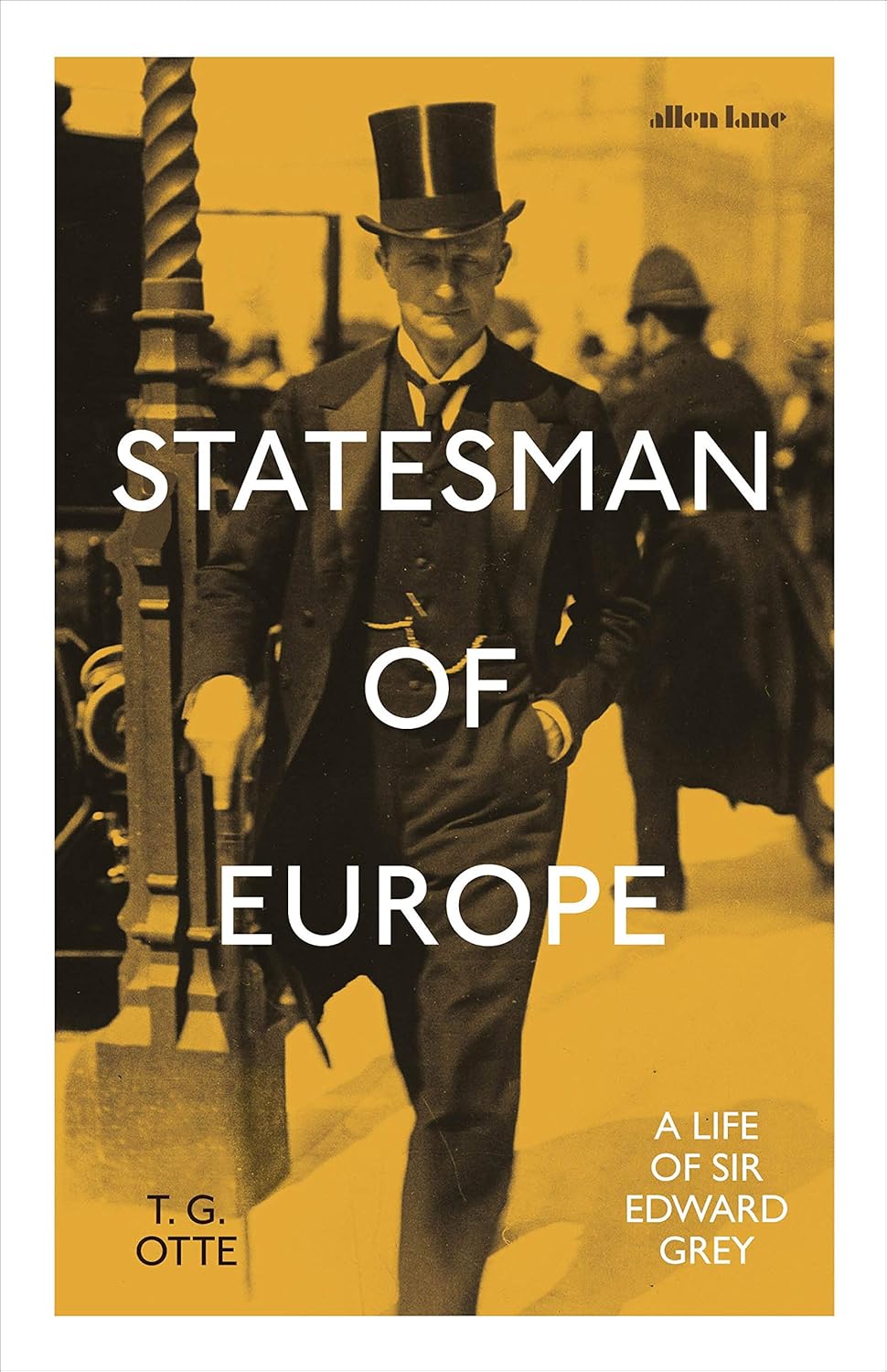 Statesman of Europe: A Life of Sir Edward Grey - T. G. Otte
