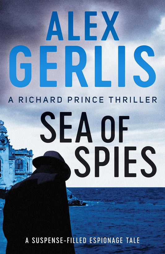Sea of Spies (Richard Prince Thriller Series #2) - Alex Gerlis