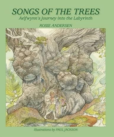 Songs of the Trees: Aelfwynn's Journey into the Labyrinth - Rosie Andersen