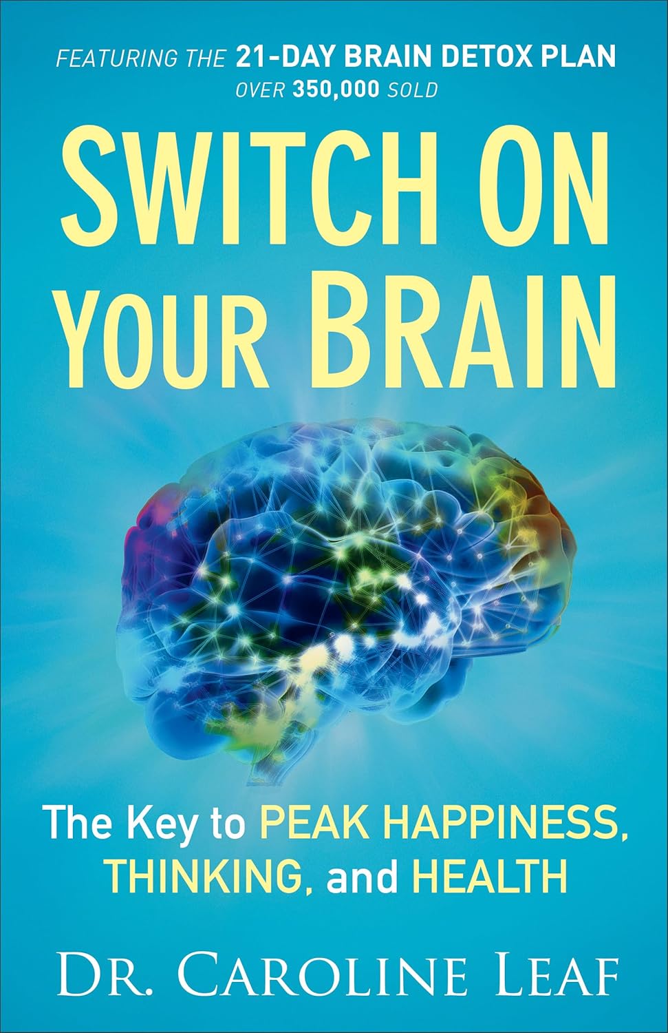 Switch On Your Brain – The Key to Peak Happiness, Thinking, and Health - Dr. Caroline Leaf