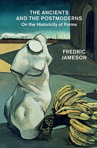 The Ancients and the Postmoderns: On the Historicity of Forms - Fredric Jameson