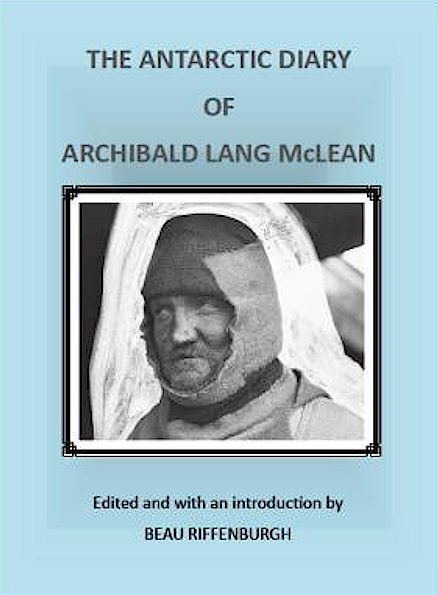 THE ANTARCTIC DIARY OF ARCHIBALD LANG MCLEAN - Beau Riffenburgh