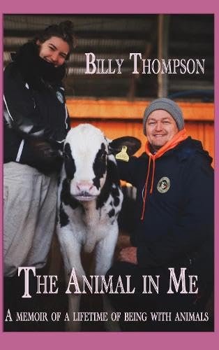 The Animal in Me: a memoir of a lifetime of being with animals - Billy Thompson