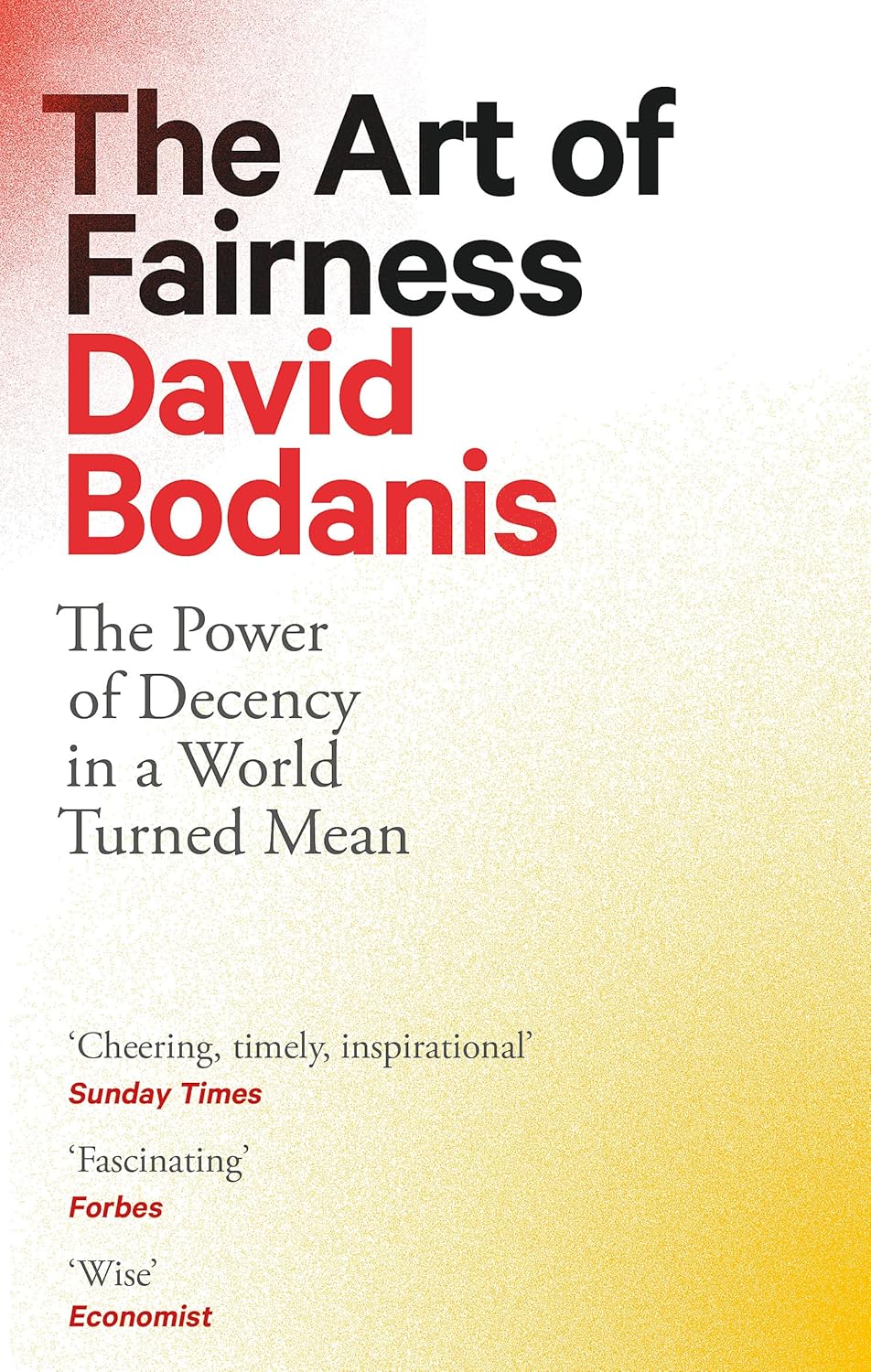 The Art of Fairness: The Power of Decency in a World Turned Mean - David Bodanis