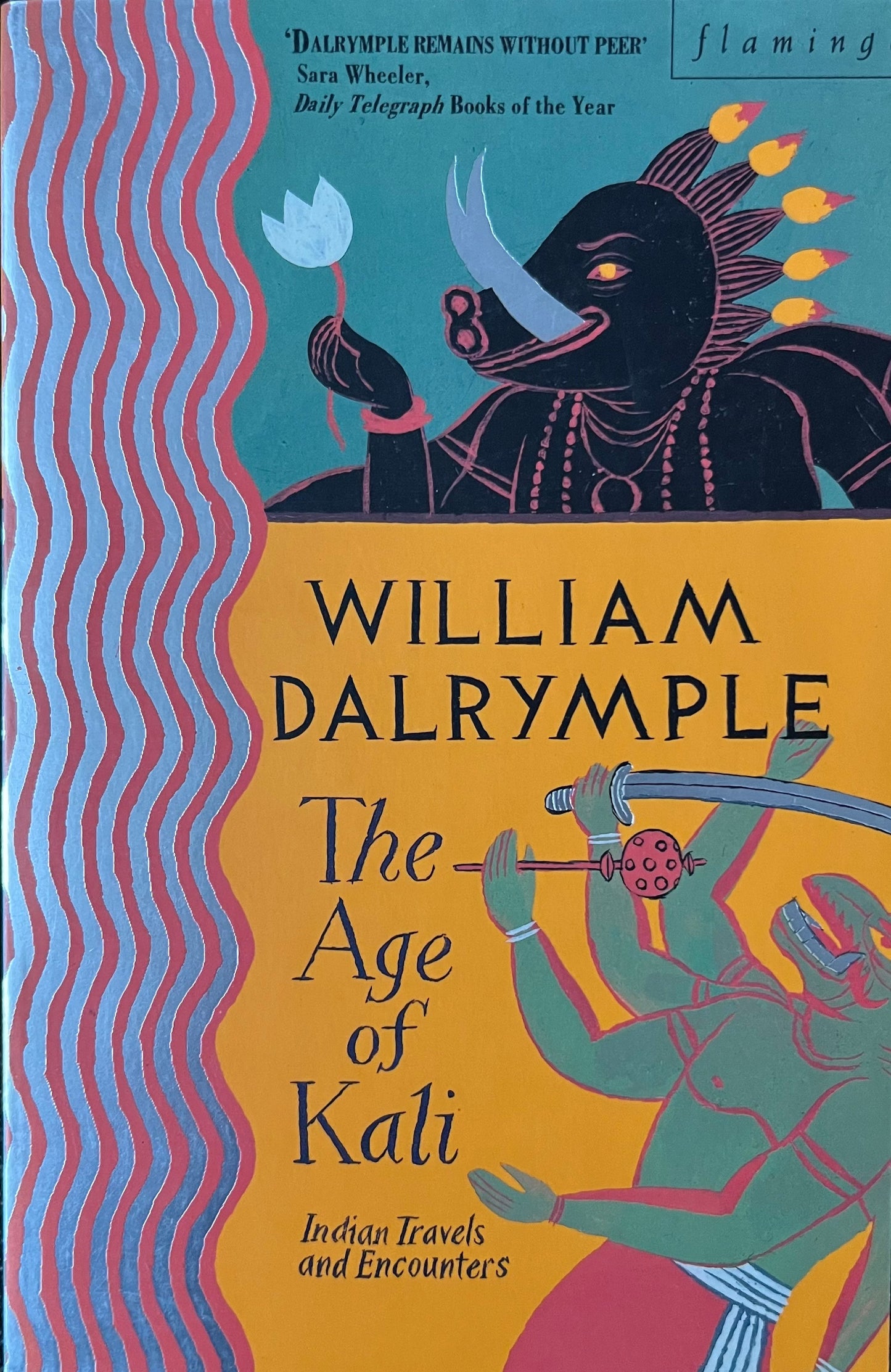 The Age of Kali: Travels and Encounters in India - William Dalrymple