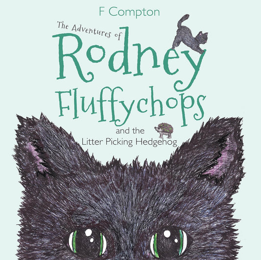 The Adventures of Rodney Fluffychops: and the litter picking hedgehog - F Compton