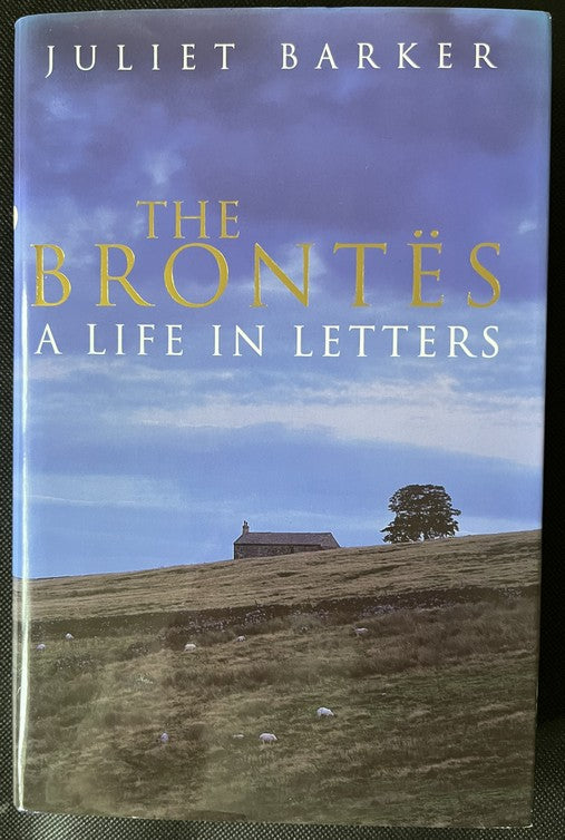The Brontës: A Life in Letters - Juliet Barker - SIGNED FIRST EDITION