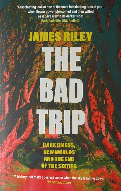 The Bad Trip: Dark Omens, New Worlds and the End of the Sixties - James Riley