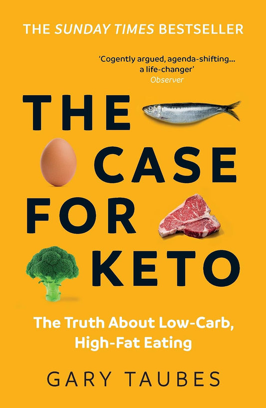 The Case for Keto: The Truth About Low-Carb, High-Fat Eating - Gary Taubes