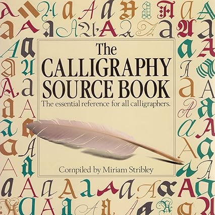 The Calligraphy Source Book: The Essential Reference Book for All Calligraphers - Miriam Stribley