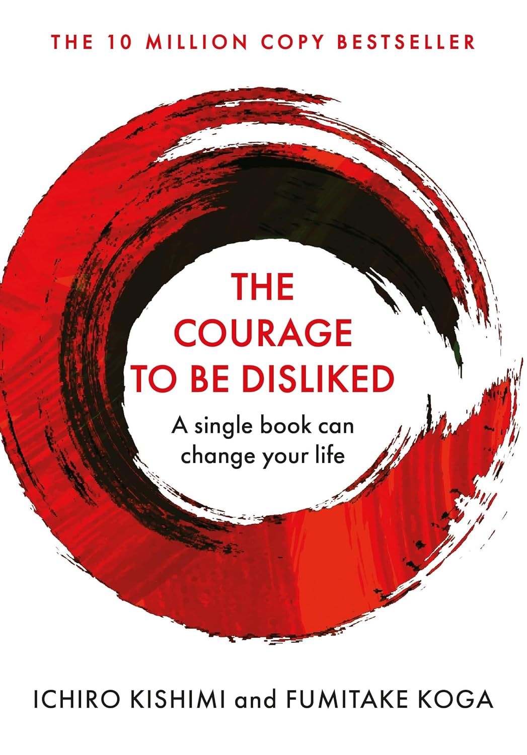 The Courage to be Disliked - Ichiro Kishimi | Fumitake Koga