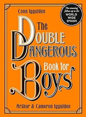 The Double Dangerous Book for Boys - Arthur & Cameron Iggulden