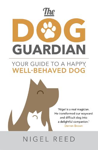 The Dog Guardian: Your Guide to a Happy Well-Behaved Dog - Nigel Reed