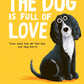 The Dog is Full of Love: Poems About How We Love Dogs and They Love Us - Lou Peacock | John Bond