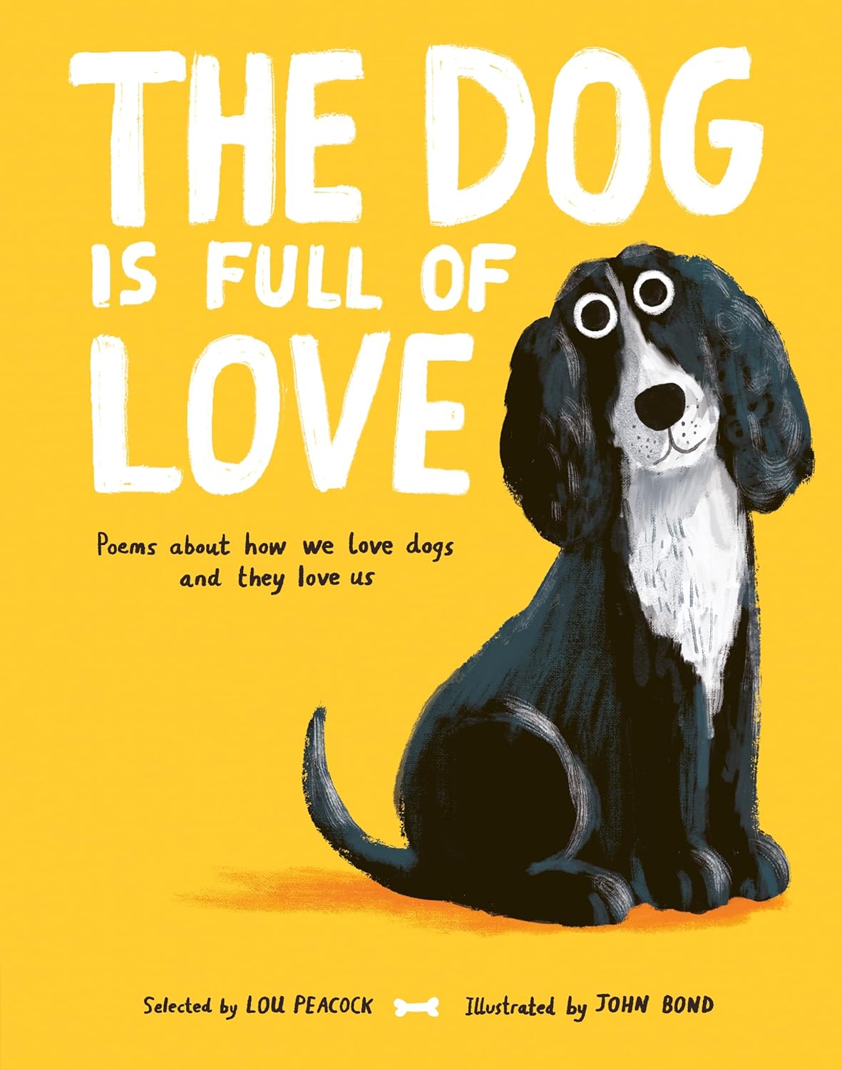 The Dog is Full of Love: Poems About How We Love Dogs and They Love Us - Lou Peacock | John Bond
