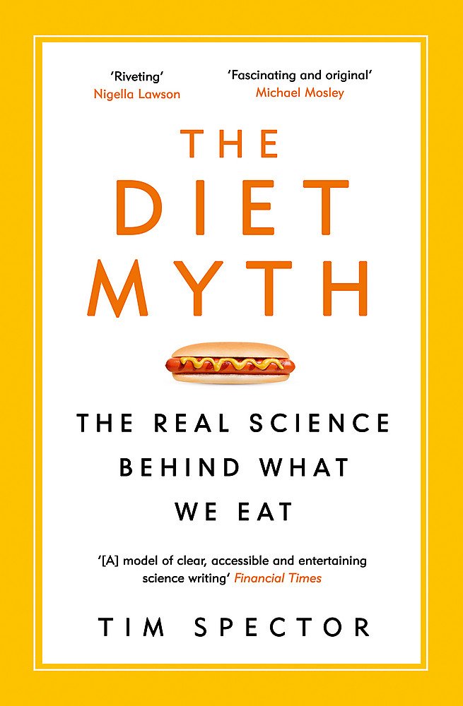 The Diet Myth: The Real Science Behind What We Eat - Tim Spector