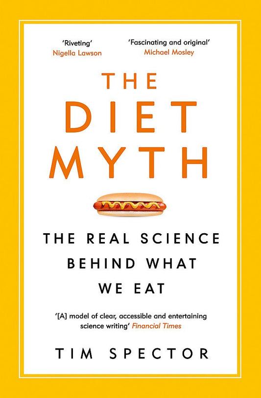 The Diet Myth: The Real Science Behind What We Eat - Tim Spector