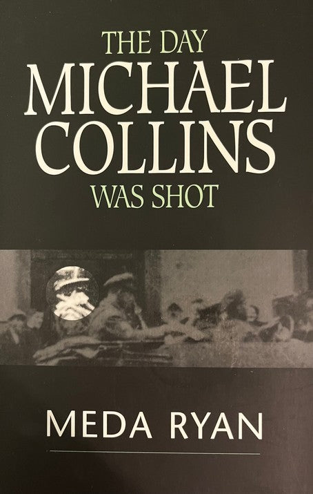 The Day Michael Collins Was Shot - Meda Ryan