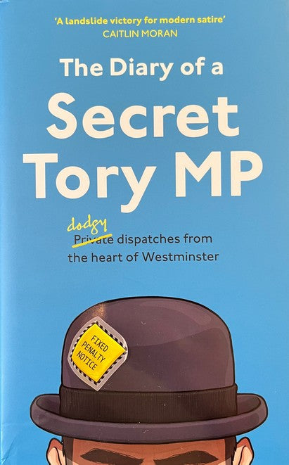 The Diary of a Secret Tory MP - The Secret Tory