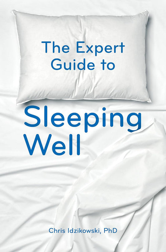 The Expert Guide to Sleeping Well - Dr Chris Idzikowski
