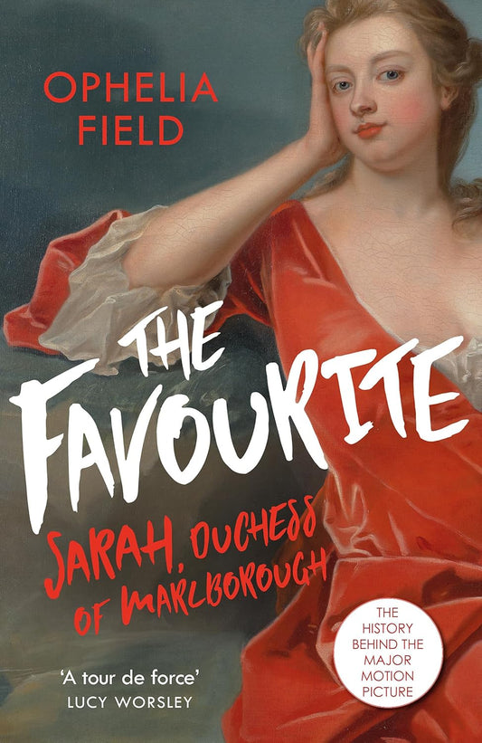 The Favourite: The Life of Sarah, Duchess of Marlborough - Ophelia Field