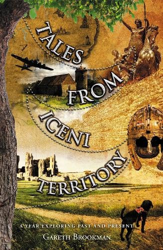 Tales from Iceni Territory: A year exploring past and present - Gareth Brookman