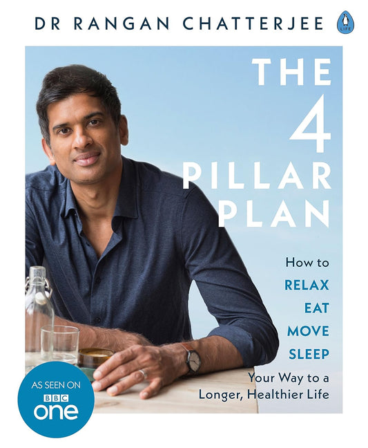 The 4 Pillar Plan: How to Relax, Eat, Move and Sleep Your Way to a Longer, Healthier Life - Dr Rangan Chatterjee