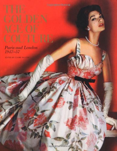 The Golden Age of Couture-Claire Wilcox