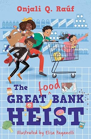 The Great Food Bank Heist - Onjali Q. Rauf