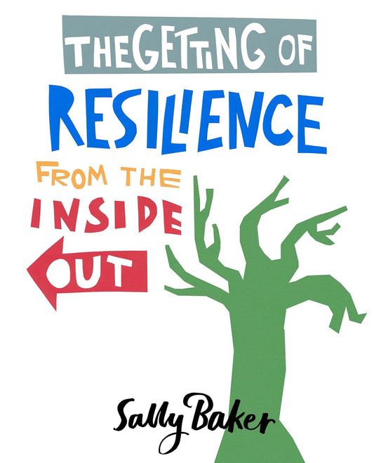The Getting of Resilience from the Inside Out - Sally Barker