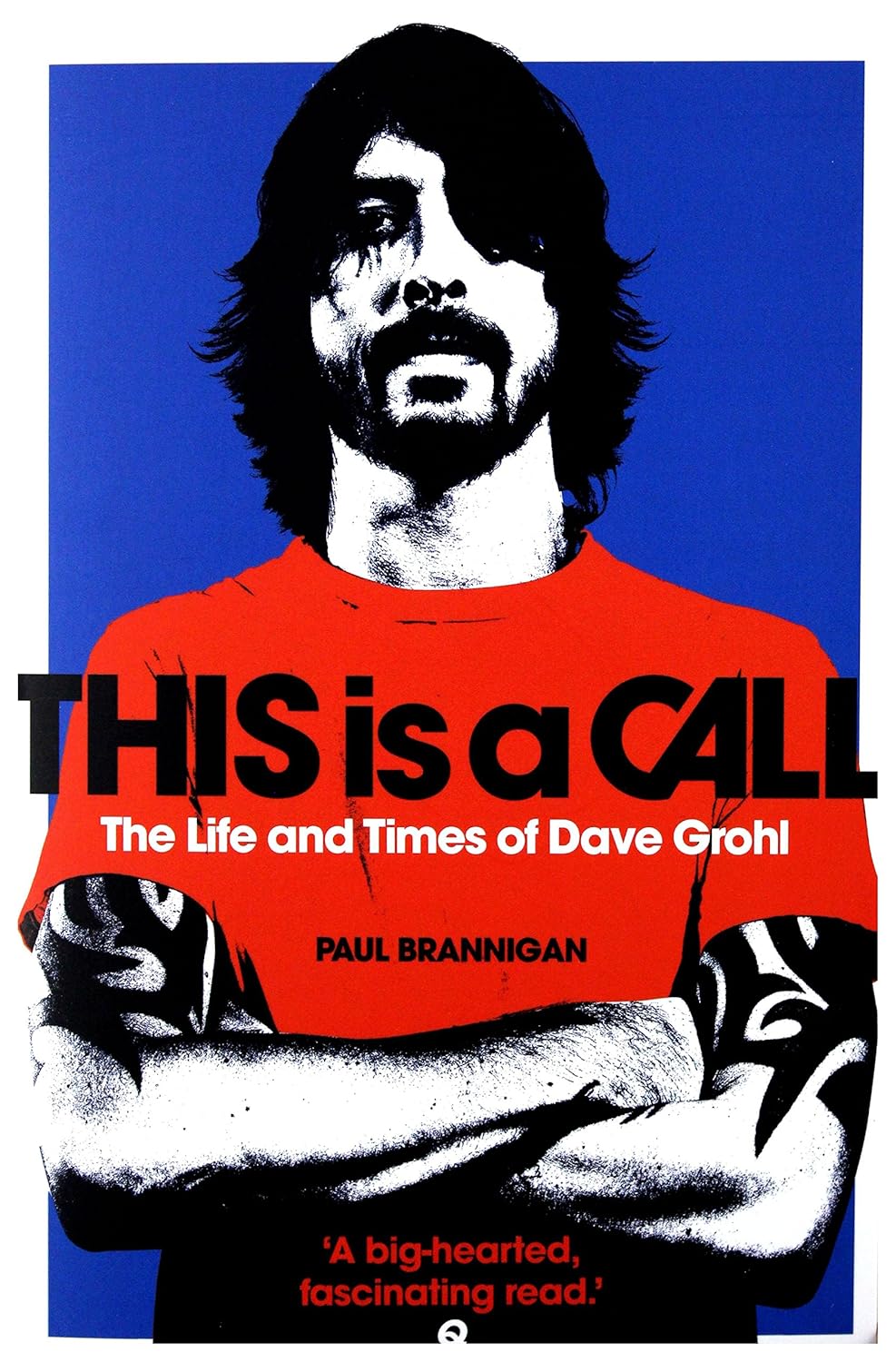 This is a Call: The Life and Times of Dave Grohl - Paul Brannigan
