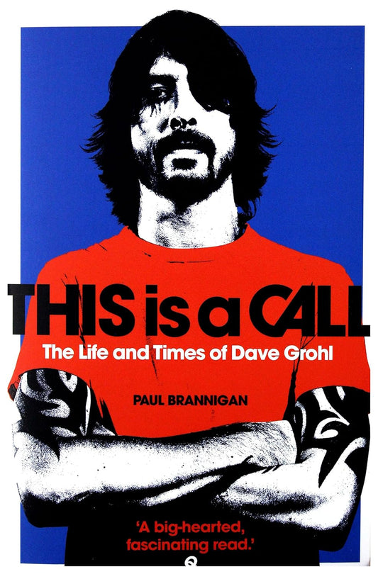 This is a Call: The Life and Times of Dave Grohl - Paul Brannigan