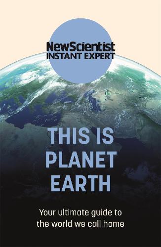 This is Planet Earth: Your Ultimate Guide to the World we Call Home - New Scientist
