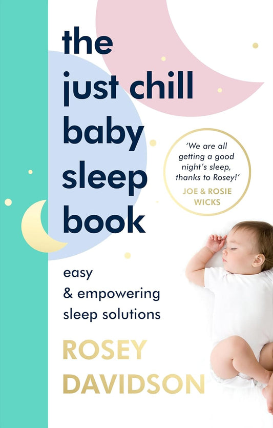 The Just Chill Baby Sleep Book: Easy and Empowering Sleep Solutions - Rosey Davidson