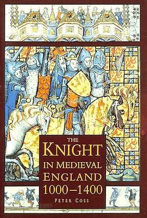 The Knight in Medieval England 1000-1400 - Peter Coss