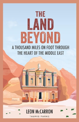 The Land Beyond: A Thousand Miles on Foot through the Heart of the Middle East - Leon McCarron