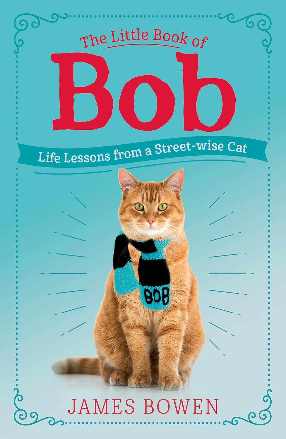 The Little Book of Bob: Everyday Wisdom from Street Cat Bob - James Bowen