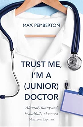 Trust Me I'm a Junior Doctor - Max Pemberton