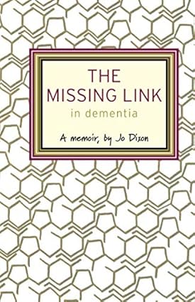 The Missing Link in Dementia: A memoir - Jo Dixon