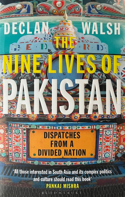 The Nine Lives of Pakistan: Dispatches from a Divided Nation - Declan Walsh