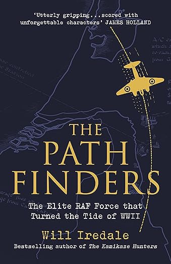 The Pathfinders: The Elite RAF Force that Turned the Tide of WWII - Will Iredale