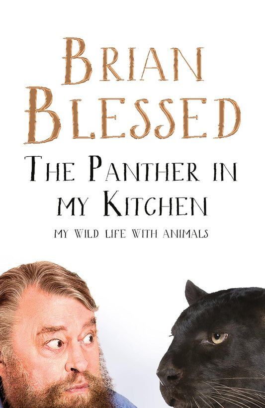 The Panther In My Kitchen: My Wild Life With Animals - Brian Blessed