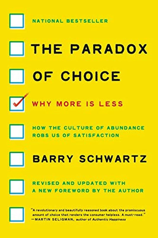 The Paradox of Choice: Why More Is Less - Barry Schwartz